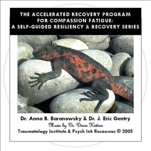 Compassion Fatigue Resiliency & Recovery: The ARP|J. Eric Gentry/Anna B. Baranowsky