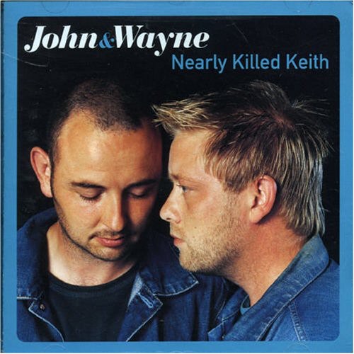 Nearly Killed Keith|John & Wayne