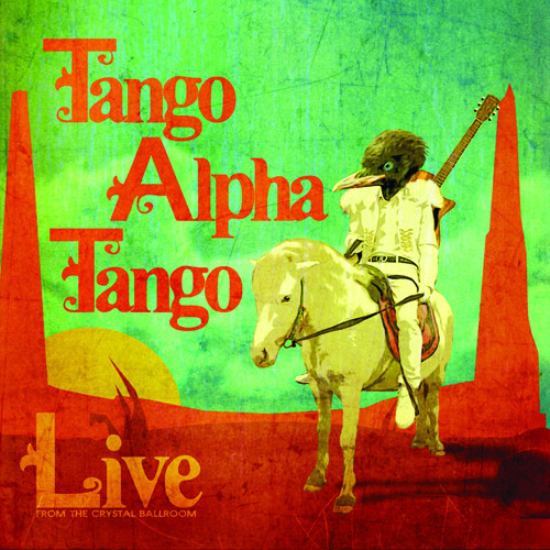 Live from the Crystal Ballroom|Tango Alpha Tango