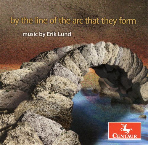 By The Line Of Arc That They Form Erik Lund / Various|By The Line Of Arc That They Form Erik Lund / Var