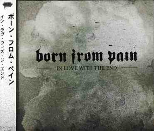 In Love with the End|Born From Pain