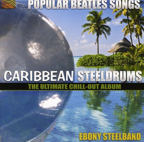 Popular Beatles Songs: Caribbean Steelgrums - The Ultimate Chill-Out Album