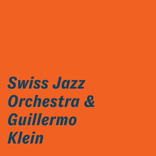 Swiss Jazz Orchestra & Guillermo Klein|Swiss Jazz Orchestra/Guillermo Klein