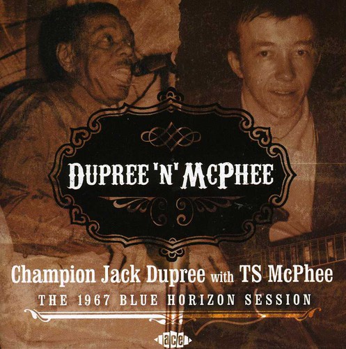 Dupree 'N' McPhee: The 1967 Blue Horizon Session|Ts Mcphee/Tony Mcphee/Champion Jack Dupree