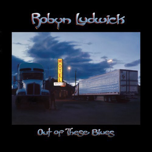 Out of These Blues|Robyn Ludwick