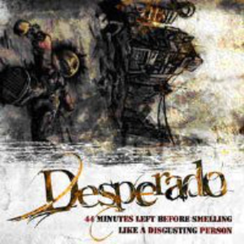 44 Minutes Left Before Smelling Like a Disgusting Person|Desperado