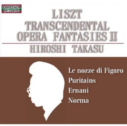 Liszt Transcendental Opera Fantasies II|Hiroshi Takasu