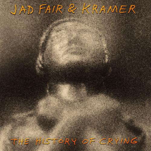 The History of Crying|Jad Fair & Kramer