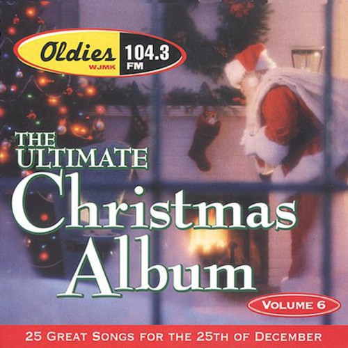 Ultimate Christmas Album Vol.6: WJMK Oldies 104.3