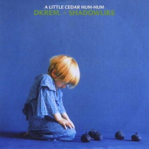 Little Cedar Hum-Hum|Dkrem~ Shadowlike