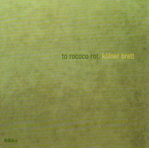 Kolner Brett|To Rococo Rot