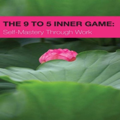 9 to 5 Inner Game: Self-Mastery Through Work|Yuan Jasmine