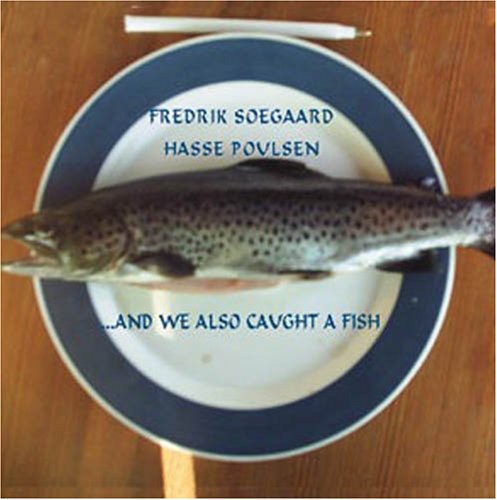 And We Also Caught a Fish|Fredrik Soegaard