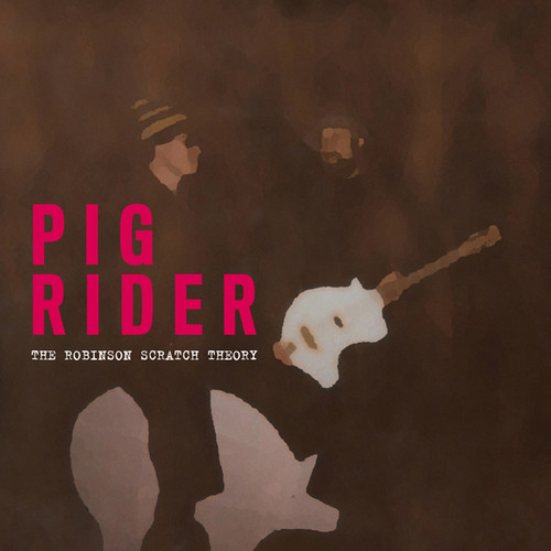 The Robinson Scratch Theory|Pig Rider