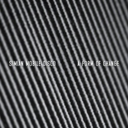 A Form of Change|Simian Mobile Disco
