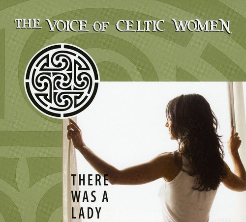 There Was A Lady: The Voice Of Celtic Women