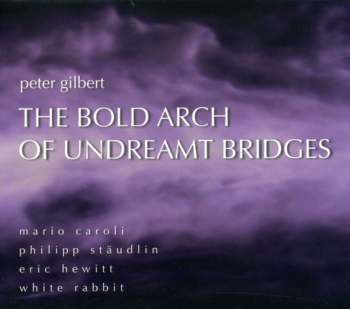 Bold Arch Undreamt Bridges: Works By Peter Gilbert|Peter Gilbert