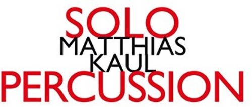 Matthias Kaul: Solo Percussion|Matthias Kaul