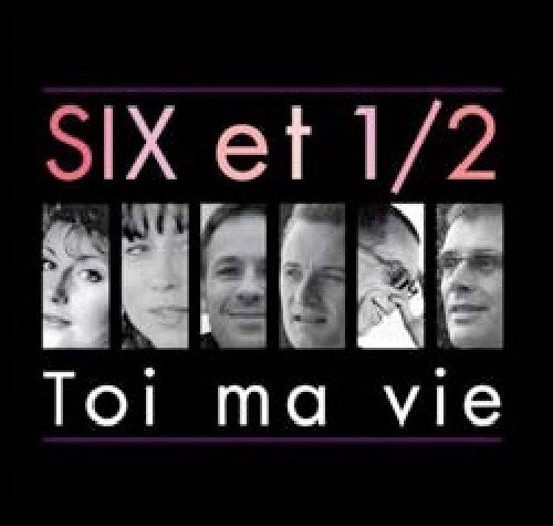 Toi Ma Vie|Six Et 1/2