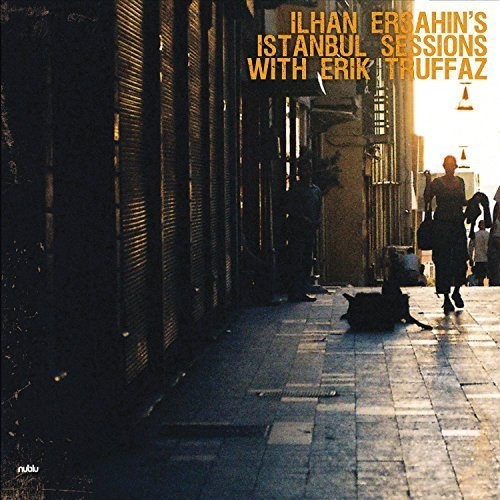 Istanbul Sessions: Istanbul Underground|Erik Truffaz/Ilhan Ersahin