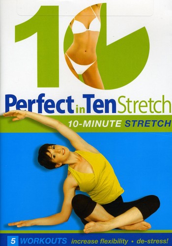 Perfect In Ten: Stretch, 10-Minute Workouts