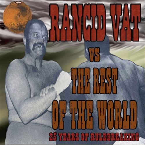 Rancid Vat Vs the Rest of the World