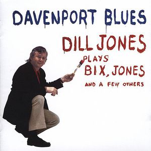 Davenport Blues: Dill Jones Plays Bix, Jones and A Few Others