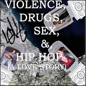Violence, Drugs, Sex, And Hip Hop (A Love Story)