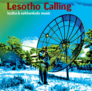 Lesotho Calling: Lesiba & Sekhankula Music / Various