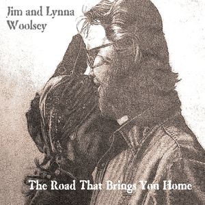 Woolsey, Jim & Lynna : Road That Brings You Home