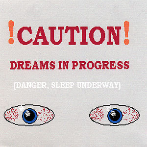 Caution, Dreams In Progress