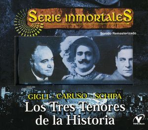 History's Three Best Tenors: Caruso Gigli & Schipa