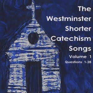 Westminster Shorter Catechism Songs: Vol 1