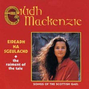 Eideadh Na Sgeulachd: Songs of the Scottish Gael