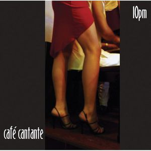 Cafe Cantante: 10 PM