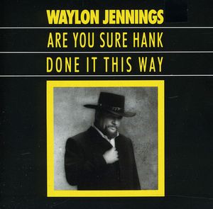 Are You Sure Hank Done It This Way