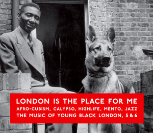 London Is the Place for Me 5 & 6: Afro-Cubism, Calypso, Highlife