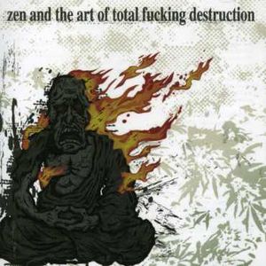 Zen & the Art of Total Fucking Destruction