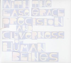 With The Ease Grace Precision and Cleverness Of Human Beings