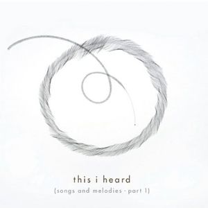 This I Heard: Songs & Melodies PT 1