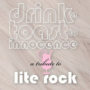 Drink Toast to Innocence: Tribute Lite Rock / Various