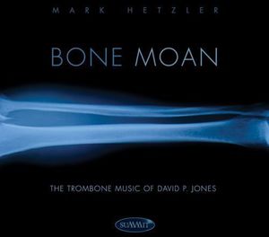 Bone Moan: The Trombone Music of David P. Jones