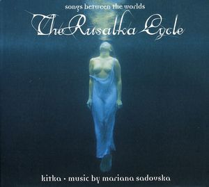Rusalka Cycle: Songs Between the Worlds