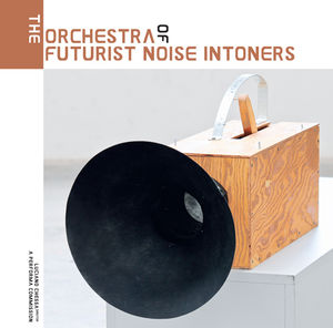 Orchestra of Futurist Noise Intoners / Various