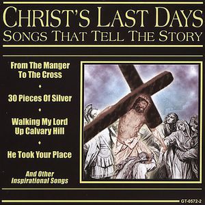 Songs That Tell The Story: Christ's Last Days