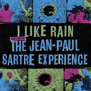 I Like Rain: Story of the Jean-Paul Sartre Exp.