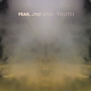 Fear Love & Truth