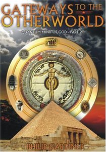 Gateways to the Other World: Quantum Mind of God, Part 2