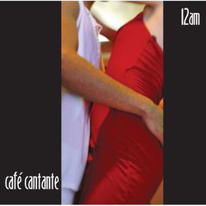 Cafe Cantante: 12 AM