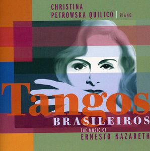 Tangos Brasileiros: The Music Of Ernesto Nazareth